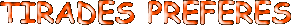 tirades prfrs